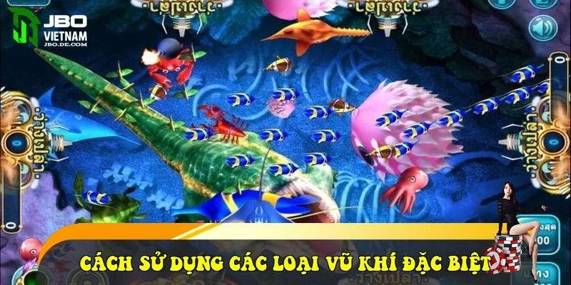 Cách sử dụng các loại vũ khí đặc biệt