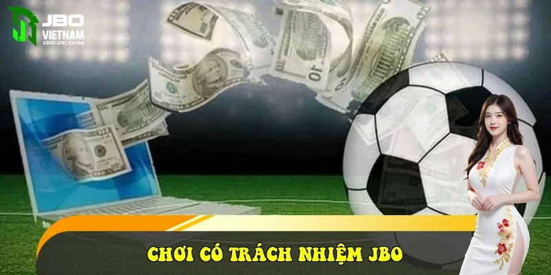 Chơi Có Trách Nhiệm JBO Chơi Có Trách Nhiệm JBO
